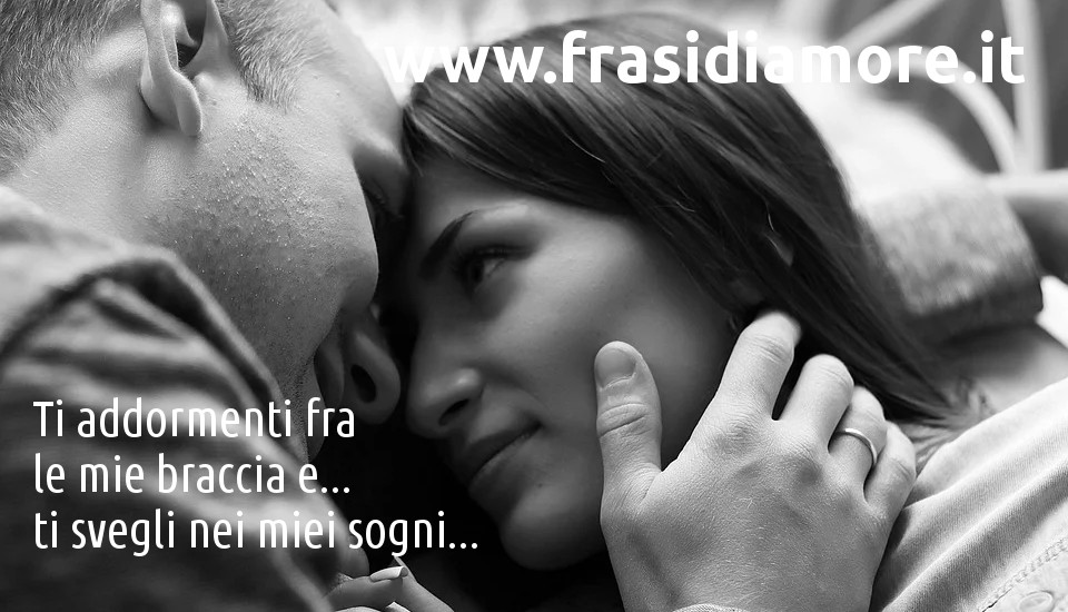 Fra le mie braccia e nei miei sogni - www.frasidiamore.it