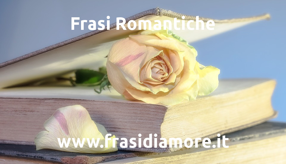 Frasi Romantiche: i sentimenti in parole - www.frasidiamore.it